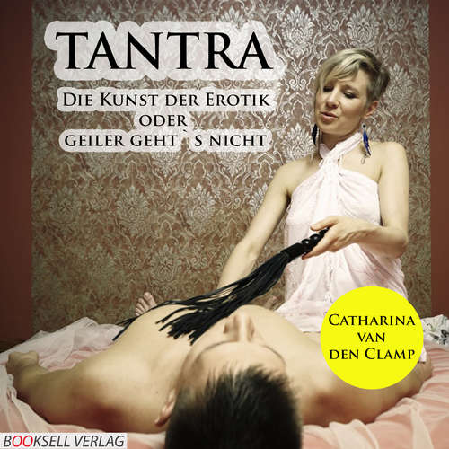 Hoerbuch Tantra - Die Kunst der Erotik oder geiler geht's nicht - Catharina van den Clamp - Magdalena Berlusconi Hoerbuch Tantra - Die Kunst der Erotik oder geiler geht's nicht - Catharina van den Clamp - Magdalena Berlusconi