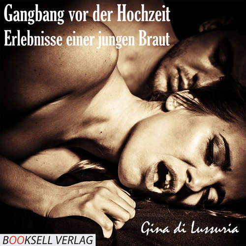 Hoerbuch Gangbang vor der Hochzeit - Erlebnisse einer jungen Braut - Gina di Lussuria - Anja Hans Hoerbuch Gangbang vor der Hochzeit - Erlebnisse einer jungen Braut - Gina di Lussuria - Anja Hans