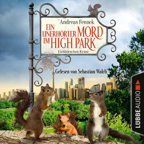Hoerbuch Ein unerhörter Mord im High Park - Ein Eichhörnchen-Krimi - Andreas Fennek - Sebastian Walch