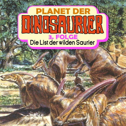 Hoerbuch Planet der Dinosaurier, Folge 3: Die List der wilden Saurier - Hedda Kehrhahn - Achim Schülke Hoerbuch Planet der Dinosaurier, Folge 3: Die List der wilden Saurier - Hedda Kehrhahn - Achim Schülke
