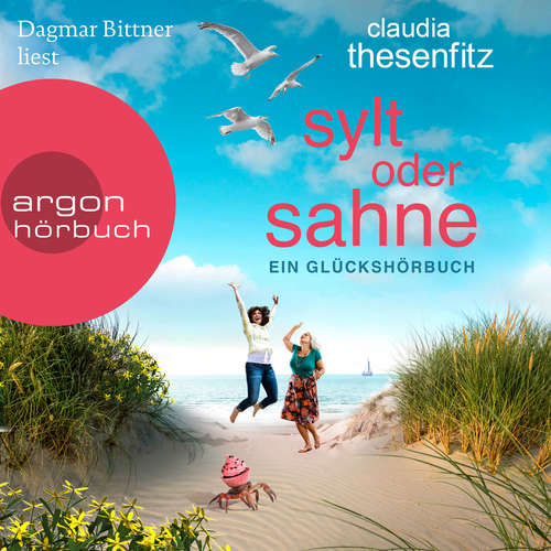 Hoerbuch Sylt oder Sahne: Ein Glückshörbuch - Claudia Thesenfitz - Dagmar Bittner Hoerbuch Sylt oder Sahne: Ein Glückshörbuch - Claudia Thesenfitz - Dagmar Bittner
