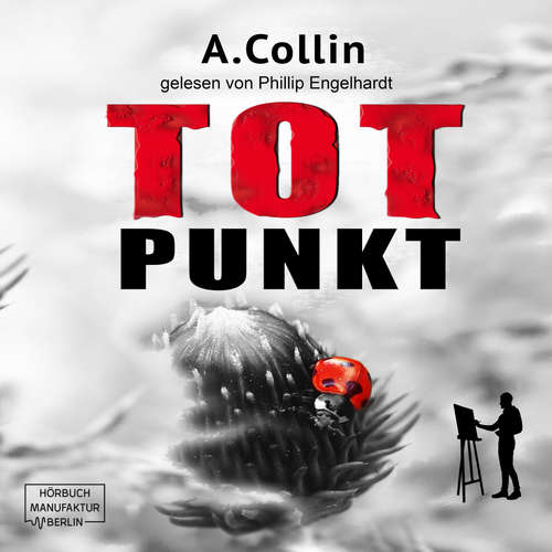 Hoerbuch Totpunkt - Ein Fall für den Maler, Band 1 - A. Collin - Philipp Engelhardt Hoerbuch Totpunkt - Ein Fall für den Maler, Band 1 - A. Collin - Philipp Engelhardt