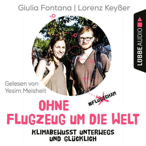 Hoerbuch Ohne Flugzeug um die Welt - Klimabewusst unterwegs und glücklich - Giulia Fontana - Yesim Meisheit Hoerbuch Ohne Flugzeug um die Welt - Klimabewusst unterwegs und glücklich - Giulia Fontana - Yesim Meisheit