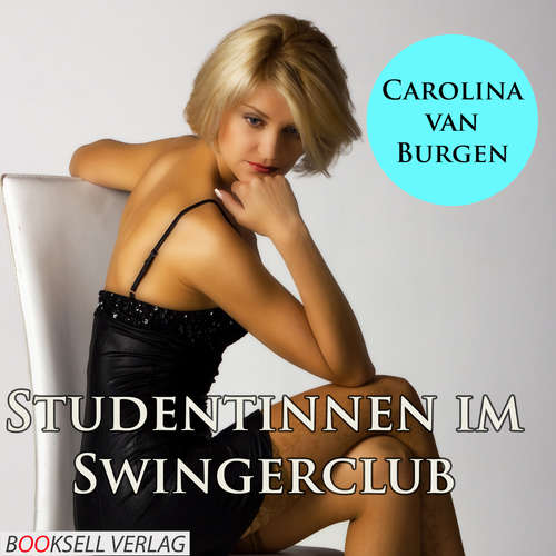 Hoerbuch Studentinnen im Swingerclub - Alles kann, nichts muß - Carolina van Burgen - Magdalena Berlusconi Hoerbuch Studentinnen im Swingerclub - Alles kann, nichts muß - Carolina van Burgen - Magdalena Berlusconi