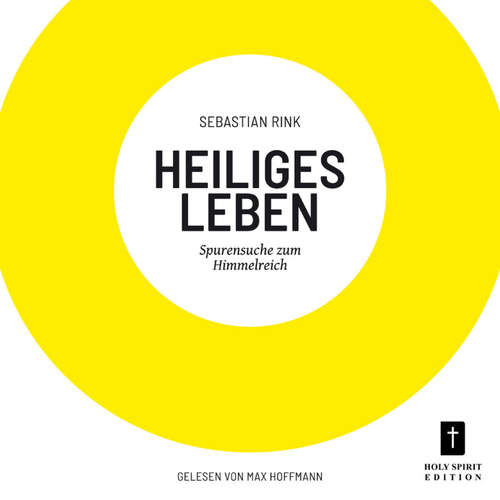Hoerbuch Heiliges Leben - Spurensuche zum Himmelreich - Sebastian Rink - Max Hoffmann Hoerbuch Heiliges Leben - Spurensuche zum Himmelreich - Sebastian Rink - Max Hoffmann