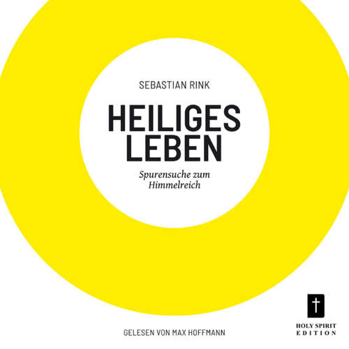 Hoerbuch Heiliges Leben - Spurensuche zum Himmelreich - Sebastian Rink - Max Hoffmann