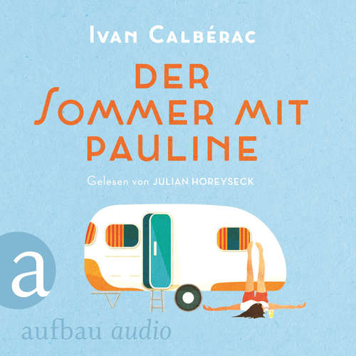 Hoerbuch Der Sommer mit Pauline - Ivan Calbérac - Julian Horeyseck Hoerbuch Der Sommer mit Pauline - Ivan Calbérac - Julian Horeyseck