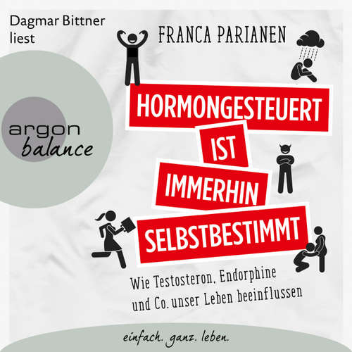 Hoerbuch Hormongesteuert ist immerhin selbstbestimmt - Wie Testosteron, Endorphine und Co. unser Leben beeinflussen - Franca Parianen - Dagmar Bittner