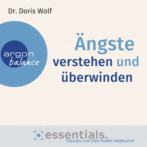 Hoerbuch Ängste verstehen und überwinden - Essentials. Themen auf den Punkt gebracht - Doris Wolf - Beate Himmelstoß Hoerbuch Ängste verstehen und überwinden - Essentials. Themen auf den Punkt gebracht - Doris Wolf - Beate Himmelstoß