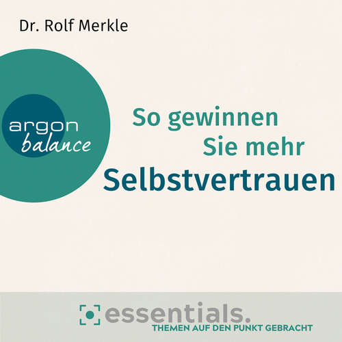 Hoerbuch So gewinnen Sie mehr Selbstvertrauen - Essentials. Themen auf den Punkt gebracht - Rolf Merkle - Herbert Schäfer Hoerbuch So gewinnen Sie mehr Selbstvertrauen - Essentials. Themen auf den Punkt gebracht - Rolf Merkle - Herbert Schäfer