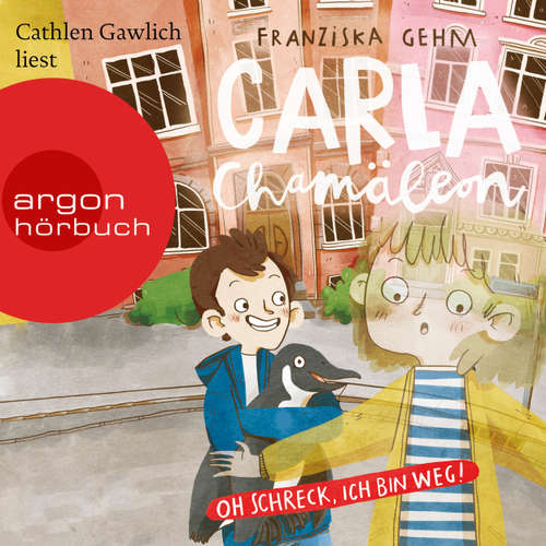 Hoerbuch Carla Chamäleon: Oh Schreck, ich bin weg! - Chamäleon Girl, Band 1 - Franziska Gehm - Cathlen Gawlich