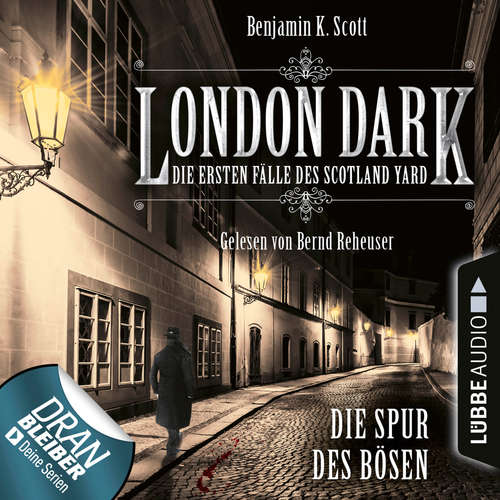 Hoerbuch London Dark - Die ersten Fälle des Scotland Yard, Folge 3: Die Spur des Bösen - Benjamin K. Scott - Bernd Reheuser Hoerbuch London Dark - Die ersten Fälle des Scotland Yard, Folge 3: Die Spur des Bösen - Benjamin K. Scott - Bernd Reheuser