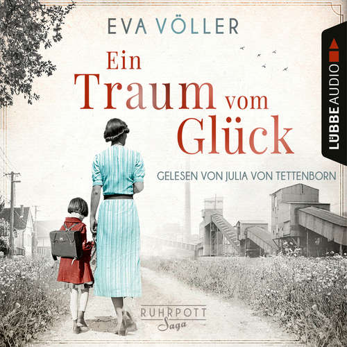 Hoerbuch Ein Traum vom Glück - Die Ruhrpott-Saga, Teil 1 - Eva Völler - Julia von Tettenborn Hoerbuch Ein Traum vom Glück - Die Ruhrpott-Saga, Teil 1 - Eva Völler - Julia von Tettenborn