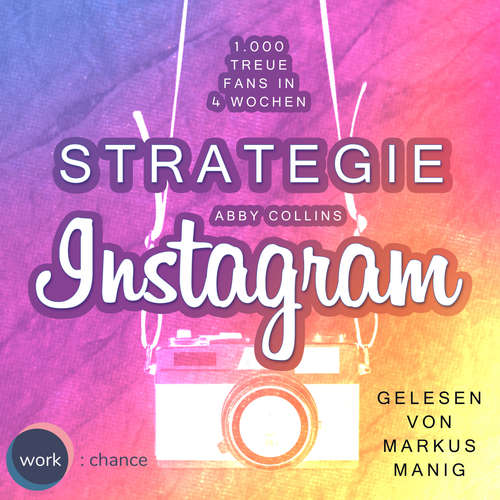 Hoerbuch Strategie Instagram - 1.000 treue Fans in 4 Wochen: Echte Follower für sich gewinnen - Abby Collins - Markus Manig Hoerbuch Strategie Instagram - 1.000 treue Fans in 4 Wochen: Echte Follower für sich gewinnen - Abby Collins - Markus Manig