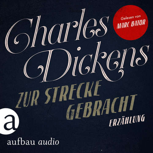 Hoerbuch Zur Strecke gebracht - Charles Dickens - Marc Bator Hoerbuch Zur Strecke gebracht - Charles Dickens - Marc Bator