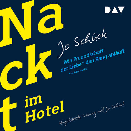 Hoerbuch Nackt im Hotel - Wie Freundschaft der Liebe und der Familie den Rang abläuft - Jo Schück - Jo Schück Hoerbuch Nackt im Hotel - Wie Freundschaft der Liebe und der Familie den Rang abläuft - Jo Schück - Jo Schück