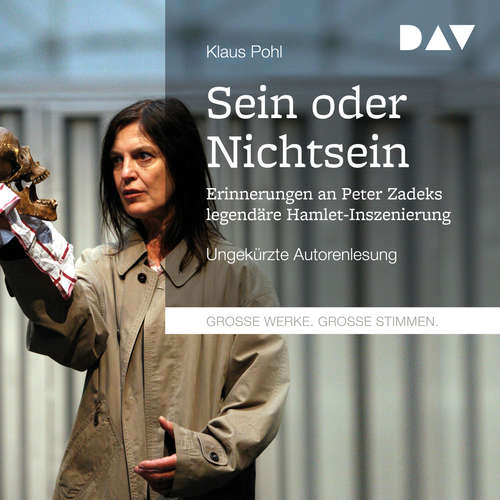 Hoerbuch Sein oder Nichtsein - Erinnerungen an Peter Zadeks legendäre Hamlet-Inszenierung - Klaus Pohl - Klaus Pohl Hoerbuch Sein oder Nichtsein - Erinnerungen an Peter Zadeks legendäre Hamlet-Inszenierung - Klaus Pohl - Klaus Pohl