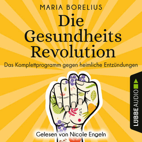 Hoerbuch Die Gesundheitsrevolution - Das Komplettprogramm gegen heimliche Entzündungen - Maria Borelius - Nicole Engeln