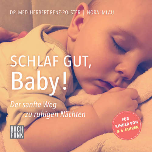 Hoerbuch Schlaf gut, Baby! - Der sanfte Weg zu ruhigen Nächten - Herbert Renz-Polster - Anja Lehmann