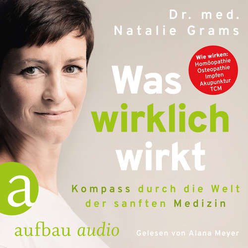 Hoerbuch Was wirklich wirkt - Kompass durch die Welt der sanften Medizin - Dr. Med. Natalie Grams - Alana Meyer Hoerbuch Was wirklich wirkt - Kompass durch die Welt der sanften Medizin - Dr. Med. Natalie Grams - Alana Meyer