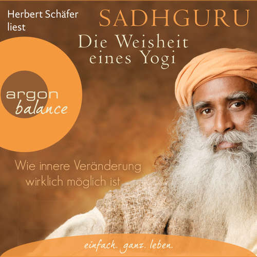Hoerbuch Die Weisheit eines Yogi - Wie innere Veränderung wirklich möglich ist - Sadhguru - Herbert Schäfer