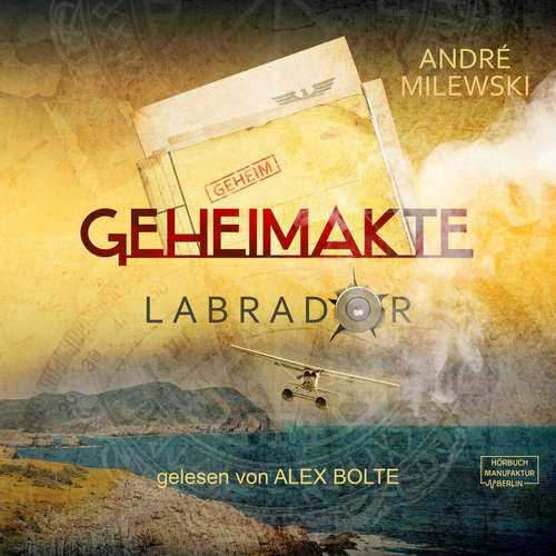 Hoerbuch Geheimakte Labrador - André Milewski - Alex Bolte Hoerbuch Geheimakte Labrador - André Milewski - Alex Bolte