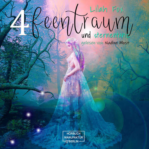 Hoerbuch The Morgain Chroniken, Band 4: Feentraum und Sternentanz - Lilah Fox - Nadine Most Hoerbuch The Morgain Chroniken, Band 4: Feentraum und Sternentanz - Lilah Fox - Nadine Most