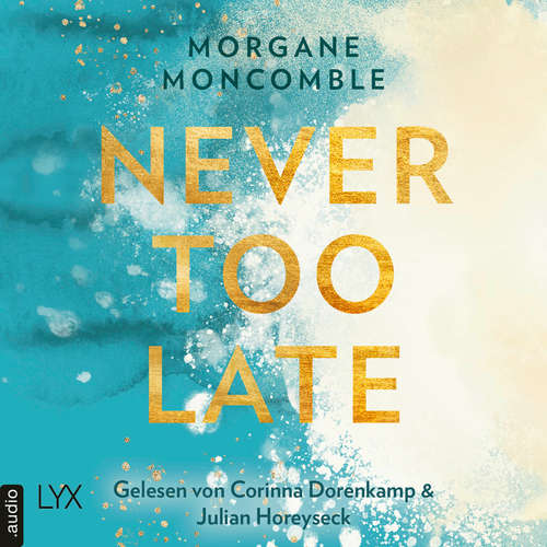 Hoerbuch Never Too Late - Never, Teil 2 - Morgane Moncomble - Julian Horeyseck Hoerbuch Never Too Late - Never, Teil 2 - Morgane Moncomble - Julian Horeyseck