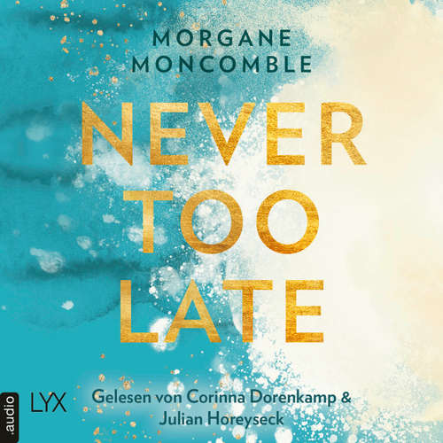 Hoerbuch Never Too Late - Never, Teil 2 - Morgane Moncomble - Julian Horeyseck