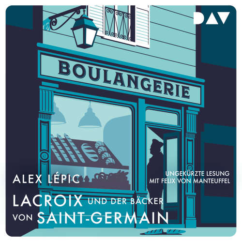 Hoerbuch Commissaire Lacroix zweiter Fall - Lacroix und der Bäcker von Saint-Germain, Band 2 - Alex Lépic - Felix von Manteuffel