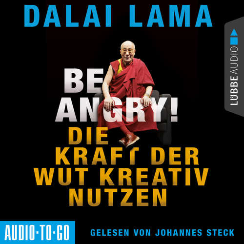 Hoerbuch Be Angry - Die Kraft der Wut kreativ nutzen - Dalai Lama - Johannes Steck Hoerbuch Be Angry - Die Kraft der Wut kreativ nutzen - Dalai Lama - Johannes Steck