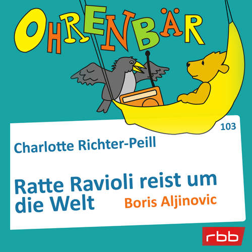 Hoerbuch Ohrenbär - eine OHRENBÄR Geschichte, Folge 103: Ratte Ravioli reist um die Welt (Hörbuch mit Musik) - Charlotte Richter-Peill - Boris Aljinovic Hoerbuch Ohrenbär - eine OHRENBÄR Geschichte, Folge 103: Ratte Ravioli reist um die Welt (Hörbuch mit Musik) - Charlotte Richter-Peill - Boris Aljinovic