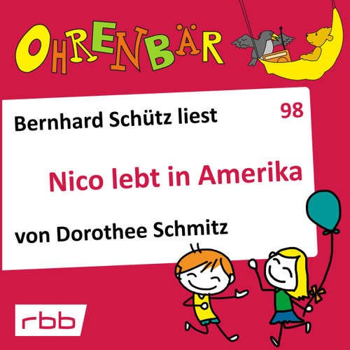 Hoerbuch Ohrenbär - eine OHRENBÄR Geschichte, Folge 98: Nico lebt in Amerika (Hörbuch mit Musik) - Dorothee Schmitz - Bernhard Schütz