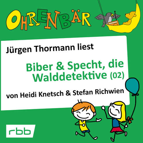 Hoerbuch Ohrenbär - eine OHRENBÄR Geschichte, Folge 32: Biber & Specht, die Walddetektive, Teil 2 (Hörbuch mit Musik) - Heidi Knetsch - Jürgen Thormann Hoerbuch Ohrenbär - eine OHRENBÄR Geschichte, Folge 32: Biber & Specht, die Walddetektive, Teil 2 (Hörbuch mit Musik) - Heidi Knetsch - Jürgen Thormann