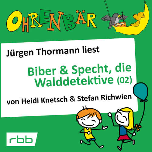 Hoerbuch Ohrenbär - eine OHRENBÄR Geschichte, Folge 32: Biber & Specht, die Walddetektive, Teil 2 (Hörbuch mit Musik) - Heidi Knetsch - Jürgen Thormann