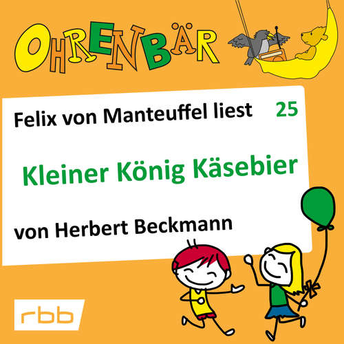 Hoerbuch Ohrenbär - eine OHRENBÄR Geschichte, Folge 25: Kleiner König Käsebier (Hörbuch mit Musik) - Herbert Beckmann - Felix von Manteuffel Hoerbuch Ohrenbär - eine OHRENBÄR Geschichte, Folge 25: Kleiner König Käsebier (Hörbuch mit Musik) - Herbert Beckmann - Felix von Manteuffel