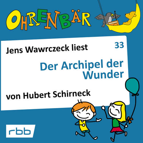 Hoerbuch Ohrenbär - eine OHRENBÄR Geschichte, Folge 33: Der Archipel der Wunder (Hörbuch mit Musik) - Hubert Schirneck - Jens Wawrczeck Hoerbuch Ohrenbär - eine OHRENBÄR Geschichte, Folge 33: Der Archipel der Wunder (Hörbuch mit Musik) - Hubert Schirneck - Jens Wawrczeck
