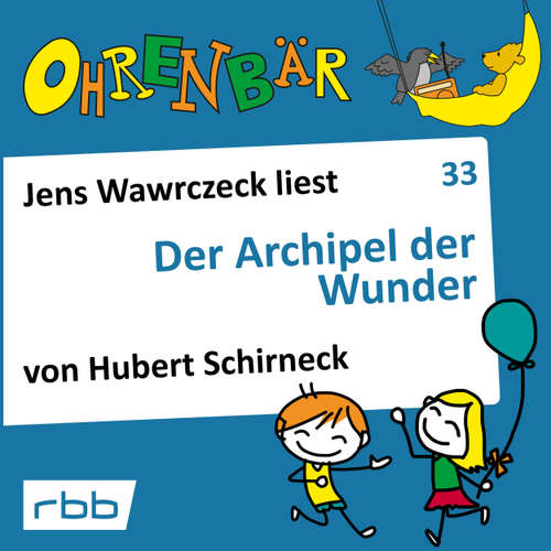 Hoerbuch Ohrenbär - eine OHRENBÄR Geschichte, Folge 33: Der Archipel der Wunder (Hörbuch mit Musik) - Hubert Schirneck - Jens Wawrczeck