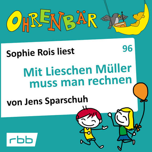 Hoerbuch Ohrenbär - eine OHRENBÄR Geschichte, Folge 96: Mit Lieschen Müller muss man rechnen (Hörbuch mit Musik) - Jens Sparschuh - Sophie Rois Hoerbuch Ohrenbär - eine OHRENBÄR Geschichte, Folge 96: Mit Lieschen Müller muss man rechnen (Hörbuch mit Musik) - Jens Sparschuh - Sophie Rois