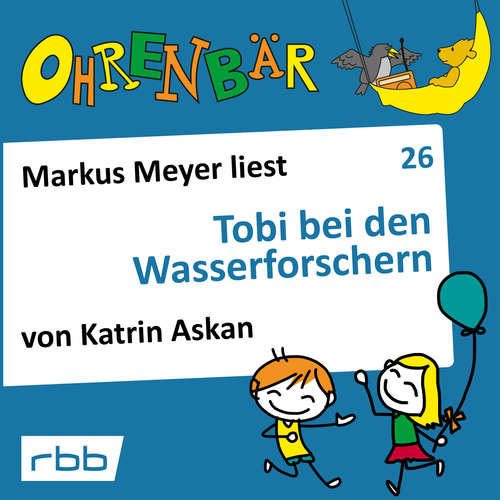 Hoerbuch Ohrenbär - eine OHRENBÄR Geschichte, Folge 26: Tobi bei den Wasserforschern (Hörbuch mit Musik) - Katrin Askan - Markus Meyer Hoerbuch Ohrenbär - eine OHRENBÄR Geschichte, Folge 26: Tobi bei den Wasserforschern (Hörbuch mit Musik) - Katrin Askan - Markus Meyer