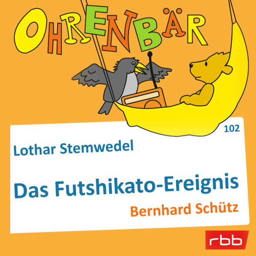 Hoerbuch Ohrenbär - eine OHRENBÄR Geschichte, Folge 102: Das Futschikato-Ereignis (Hörbuch mit Musik) - Lothar Stemwedel - Bernhard Schütz