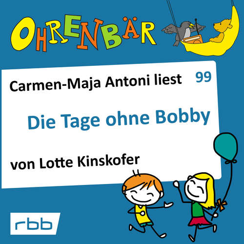 Hoerbuch Ohrenbär - eine OHRENBÄR Geschichte, Folge 99: Die Tage ohne Bobby (Hörbuch mit Musik) - Lotte Kinskofer - Carmen-Maja Antoni Carmen-Maja Antoni Hoerbuch Ohrenbär - eine OHRENBÄR Geschichte, Folge 99: Die Tage ohne Bobby (Hörbuch mit Musik) - Lotte Kinskofer - Carmen-Maja Antoni Carmen-Maja Antoni