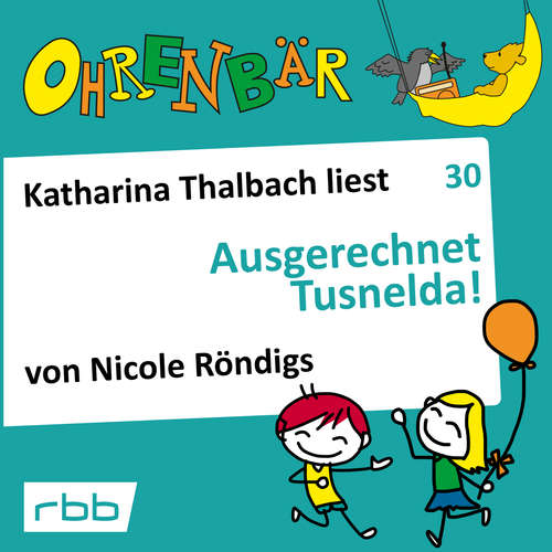 Hoerbuch Ohrenbär - eine OHRENBÄR Geschichte, Folge 30: Ausgerechnet Tusnelda! (Hörbuch mit Musik) - Nicole Röndigs - Katharina Thalbach Hoerbuch Ohrenbär - eine OHRENBÄR Geschichte, Folge 30: Ausgerechnet Tusnelda! (Hörbuch mit Musik) - Nicole Röndigs - Katharina Thalbach