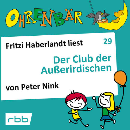 Hoerbuch Ohrenbär - eine OHRENBÄR Geschichte, Folge 29: Der Club der Außerirdischen (Hörbuch mit Musik) - Peter Nink - Fritzi Haberlandt Hoerbuch Ohrenbär - eine OHRENBÄR Geschichte, Folge 29: Der Club der Außerirdischen (Hörbuch mit Musik) - Peter Nink - Fritzi Haberlandt