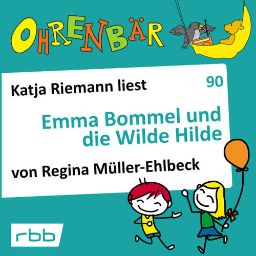 Hoerbuch Ohrenbär - eine OHRENBÄR Geschichte, Folge 90: Emma Bommel und die Wilde Hilde (Hörbuch mit Musik) - Regina Müller-Ehlbeck - Katja Riemann