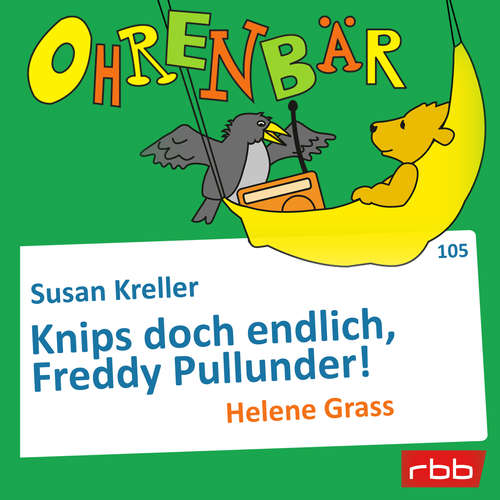 Hoerbuch Ohrenbär - eine OHRENBÄR Geschichte, Folge 105: Knips doch endlich, Freddy Pullunder! (Hörbuch mit Musik) - Susan Kreller - Helene Grass Hoerbuch Ohrenbär - eine OHRENBÄR Geschichte, Folge 105: Knips doch endlich, Freddy Pullunder! (Hörbuch mit Musik) - Susan Kreller - Helene Grass