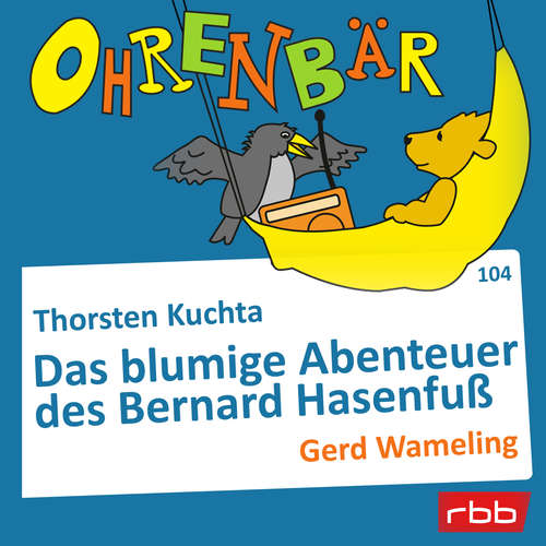 Hoerbuch Ohrenbär - eine OHRENBÄR Geschichte, Folge 104: Das blumige Abenteuer des Bernard Hasenfuß (Hörbuch mit Musik) - Thorsten Kuchta - Gerd Wameling Hoerbuch Ohrenbär - eine OHRENBÄR Geschichte, Folge 104: Das blumige Abenteuer des Bernard Hasenfuß (Hörbuch mit Musik) - Thorsten Kuchta - Gerd Wameling