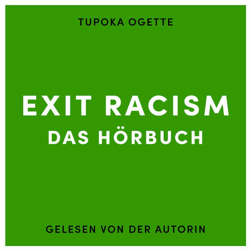 Hoerbuch EXIT RACISM - rassismuskritisch denken lernen - Tupoka Ogette - Tupoka Ogette Hoerbuch EXIT RACISM - rassismuskritisch denken lernen - Tupoka Ogette - Tupoka Ogette