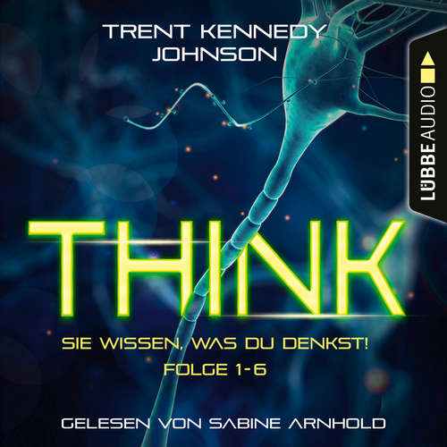 Hoerbuch THINK: Sie wissen, was du denkst, Folge 1-6: Sammelband - Trent Kennedy Johnson - Sabine Arnhold Hoerbuch THINK: Sie wissen, was du denkst, Folge 1-6: Sammelband - Trent Kennedy Johnson - Sabine Arnhold