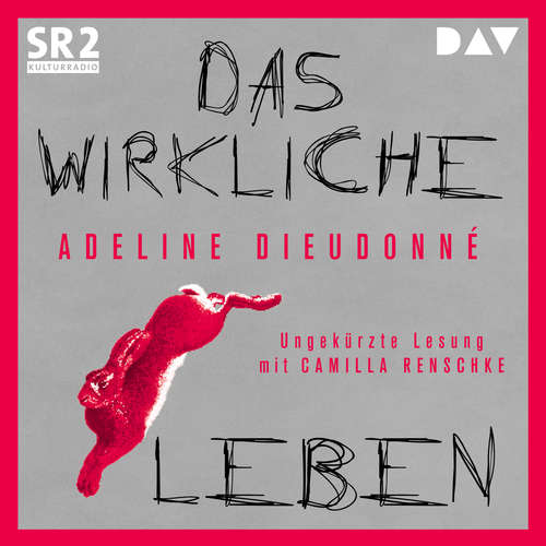 Hoerbuch Das wirkliche Leben - Adeline Dieudonné - Camilla Renschke Hoerbuch Das wirkliche Leben - Adeline Dieudonné - Camilla Renschke